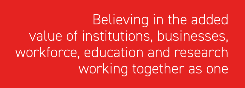 Believing in the added value of institutions, businesses, workforce, education and research working together as one