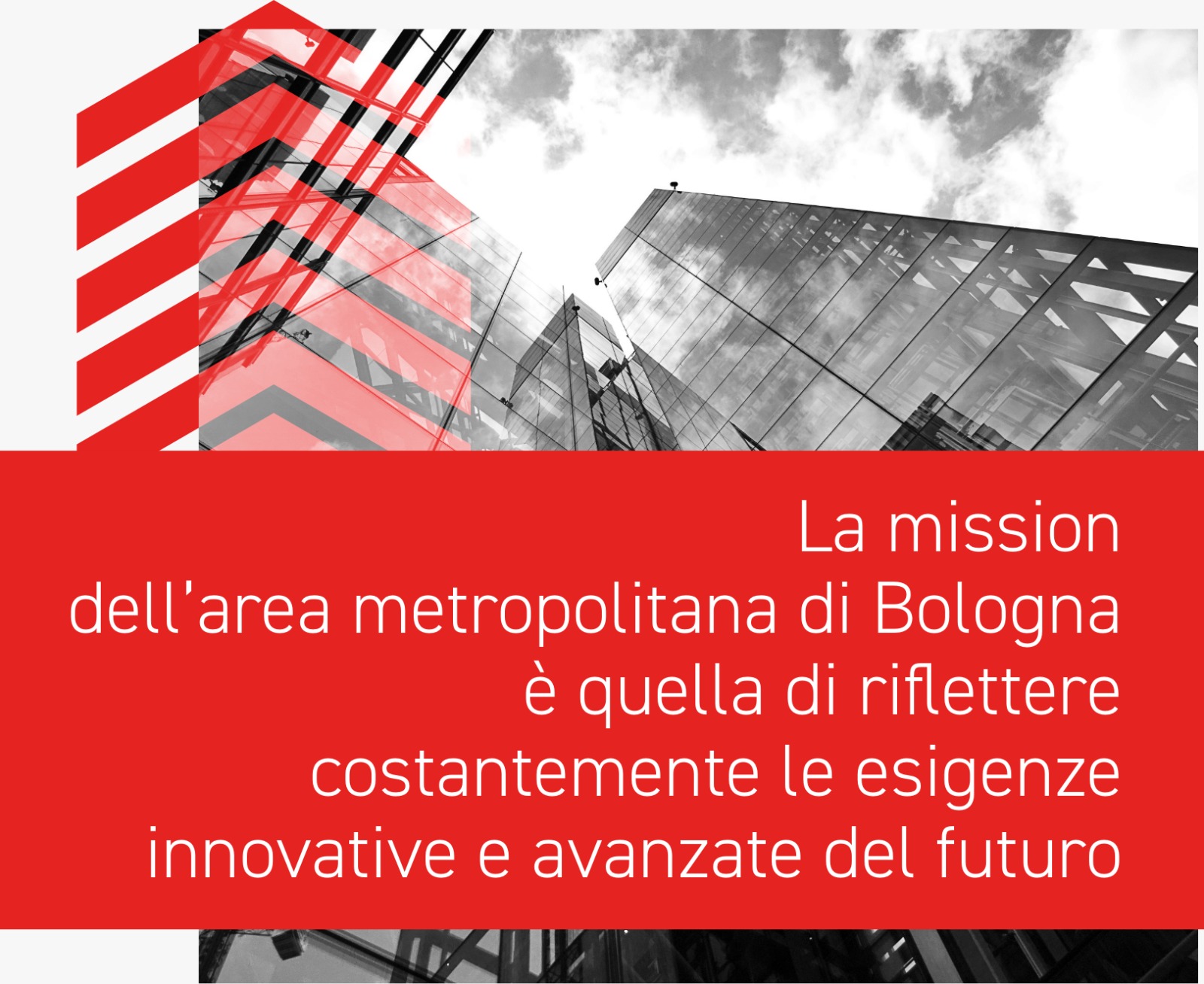 Bologna metropolitan area's mission is to be a constant reflection of the innovative and advanced needs of the future